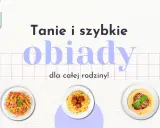 Co dziś na obiad? Koniec z dylematem! Szybkie i tanie przepisy.