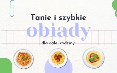 Co dziś na obiad? Koniec z dylematem! Szybkie i tanie przepisy.