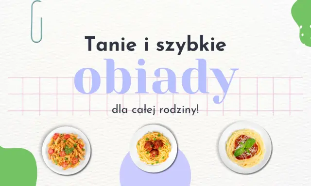 Co dziś na obiad? Koniec z dylematem! Szybkie i tanie przepisy.